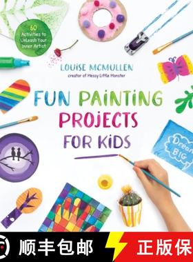 【3-4周达】Fun Painting Projects for Kids: 60 Activities to Unleash Your Inner Artist [9781645675655]