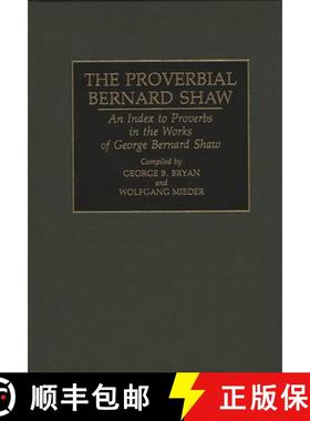 【3-4周达】The Proverbial Bernard Shaw: An Index to Proverbs in the Works of George Bernard Shaw [9780313292187]