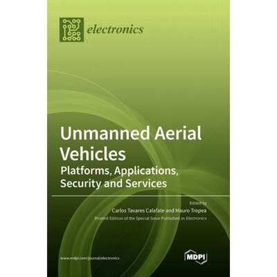 【4周达】Unmanned Aerial Vehicles: Platforms, Applications, Security and Services [9783039367085]