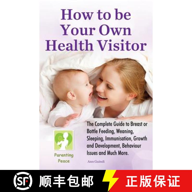 【2-3周达】How To Be Your Own Health Visitor: The Complete Guide to Breast or Bottle Feeding, Weaning... [9781633158450]