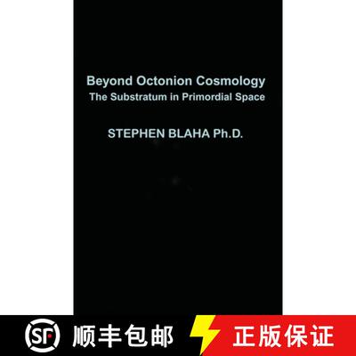 【3-4周达】Beyond Octonion Cosmology: The Substratum in Primordial Space [9781735679587]