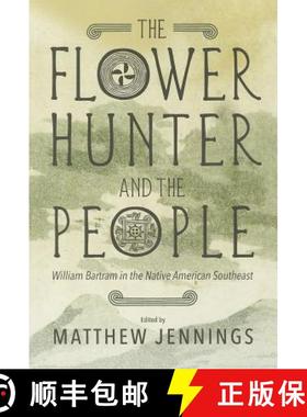 预订 The Flower Hunter and the People: William Bartram's Writings on the Native American Southeast [9780881464832]