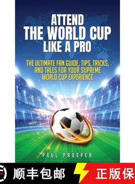 【3-4周达】Attend the World Cup Like a Pro: The Ultimate Fan Guide, Tips, Tricks, and Tales for Your ... [9798998520600]