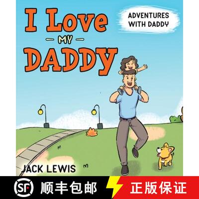 【3-4周达】精装 I Love My Daddy: Adventures with Daddy: A heartwarming children's book about the joy ... [9781952328978]