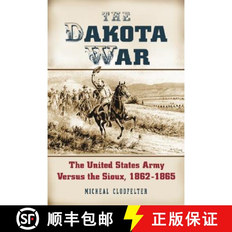 【2-3周达】The Dakota War : The United States Army Versus the Sioux, 1862-1865 [9780786427260]