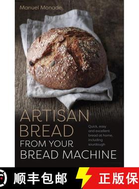 预订 Artisan Bread from Your Bread Machine: Quick, Easy and Excellent Bread at Home, Including Sourdough [9781786751386]