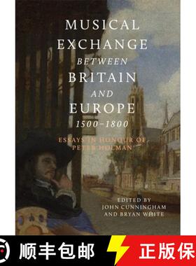 【3-4周达】Musical Exchange Between Britain and Europe, 1500-1800: Essays in Honour of Peter Holman [9781783274925]