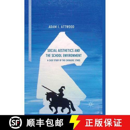 【3-4周达】Social Aesthetics and the School Environment: A Case Study of the Chivalric Ethos (Softcov... [9783319868424]