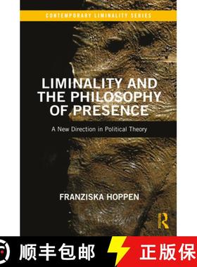 【3-4周达】Liminality and the Philosophy of Presence: A New Direction in Political Theory [9780367484545]