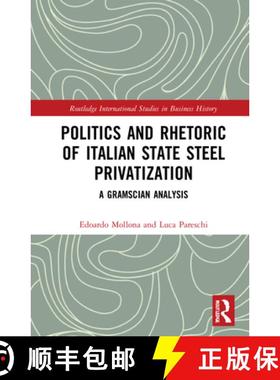 【3-4周达】Politics and Rhetoric of Italian State Steel Privatisation: A Gramscian Analysis [9781138344433]