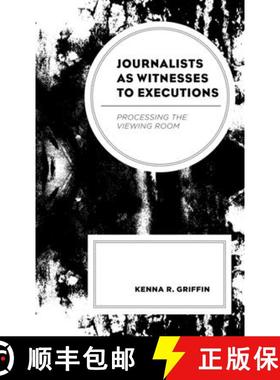 预订 Journalists as Witnesses to Executions : Processing the Viewing Room [9781498596275]