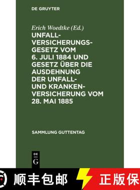 预订 Unfallversicherungsgesetz Vom 6. Juli 1884 Und Gesetz UEber Die Ausdehnung Der Unfall- Und Krank... [9783111156453]