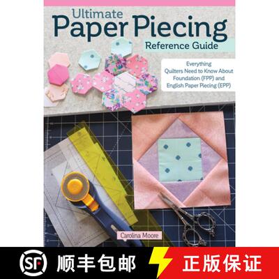 【3-4周达】Ultimate Paper Piecing Reference Guide: Everything Quilters Need to Know about Foundation ... [9781639810246]