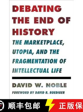 【3-4周达】Debating the End of History: The Marketplace, Utopia, and the Fragmentation of Intellectua... [9780816680580]