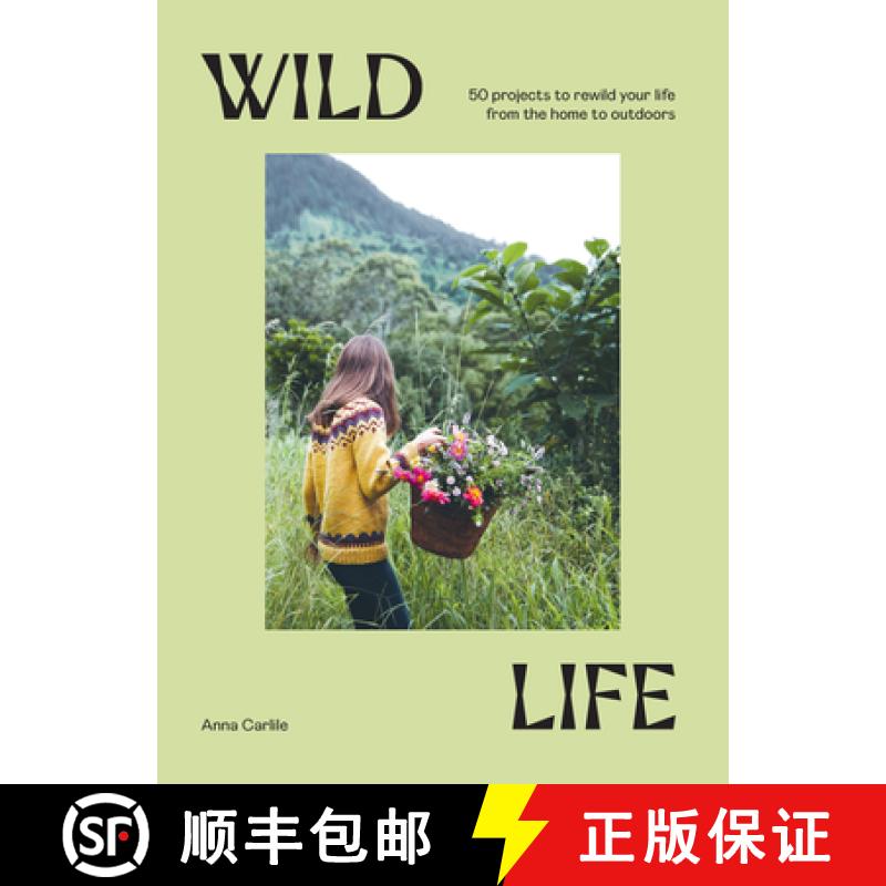 Wild Life: 50 Projects to Rewild Your Life from the Home to Outdoors [9781741178012]