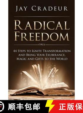 预订 Radical Freedom: 44 Steps to Ignite Transformation and Bring Your Exuberance, Magic and Gifts to... [9780692347577]