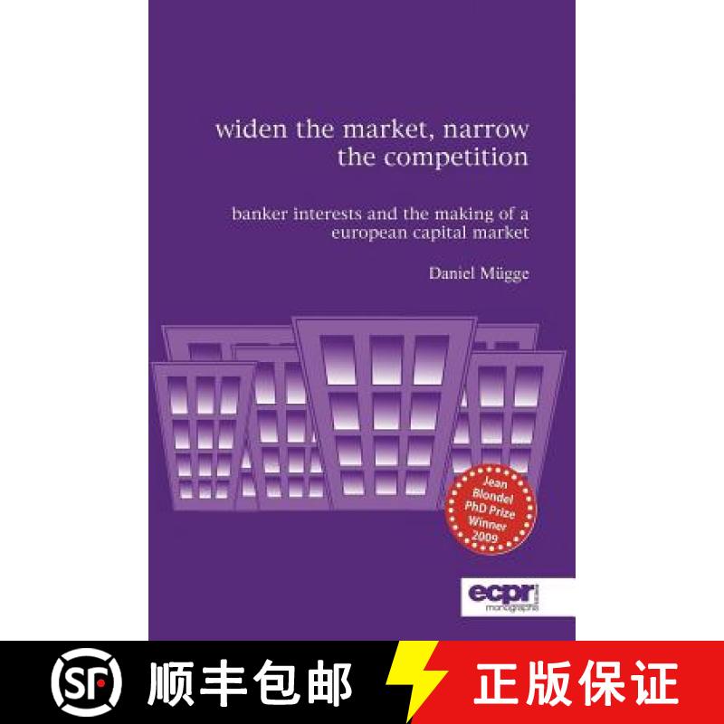 【3-4周达】Widen the Market, Narrow the Competition: Banker Interests and the Making of a European Ca... [9781907301087]