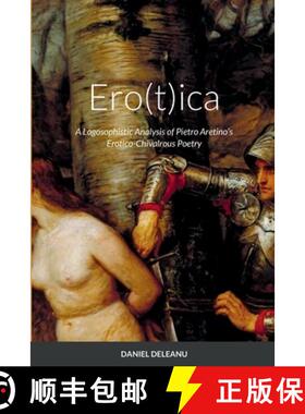 【3-4周达】Ero(t)ica: A Logosophistic Analysis of Pietro Aretino's Erotico-Chivalrous Poetry [9781678001629]