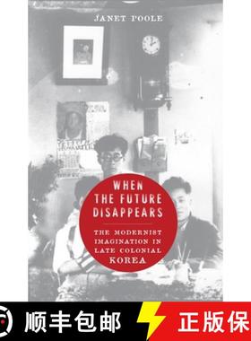 【3-4周达】When the Future Disappears – The Modernist Imagination in Late Colonial Korea [9780231165181]