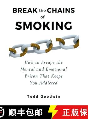 【3-4周达】Break the Chains of Smoking: How to Escape the Mental and Emotional Prison That Keeps You ... [9781733070713]