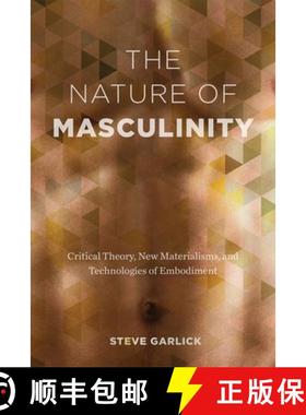 【3-4周达】The Nature of Masculinity: Critical Theory, New Materialisms, and Technologies of Embodiment [9780774833295]