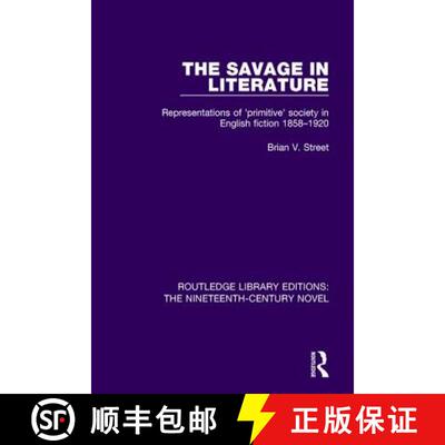 【3-4周达】The Savage in Literature: Representations of 'Primitive' Society in English Fiction 1858-1920 [9781138671010]
