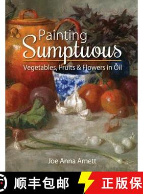 预订 Painting Sumptuous Vegetables, Fruits & Flowers in Oil [9781626541566]