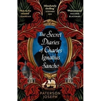 Secret Diaries of Charles Ignatius Sancho: “An absolutely thrilling, throat-catching wonder of a his... [9780349702377]