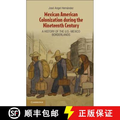 【3-4周达】精装 Mexican American Colonization during the Nineteenth Century: A History of the U.S.-Me... [9781107012394]