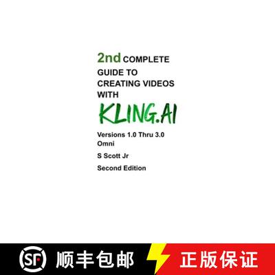 【3-4周达】2nd COMPLETE GUIDE TO CREATING VIDEOS WITH KLING.AI: Versions 1.0 Thru 3.0 Omni Second Edi... [9798295803222]