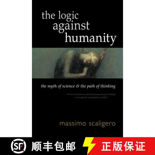 【3-4周达】The Logic Against Humanity: The Myth of Science and the Path of Thinking [9781584209447]