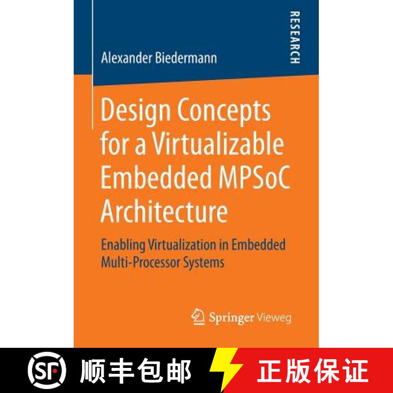 【3-4周达】Design Concepts for a Virtualizable Embedded MPSoC Architecture : Enabling Virtualization ... [9783658080464]