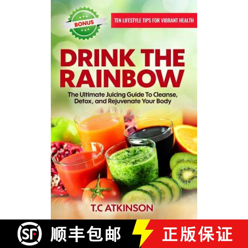 【3-4周达】Drink The Rainbow: The Ultimate Juicing Guide To Cleanse, Detox, and Rejuvenate Your Body [9780998677309]