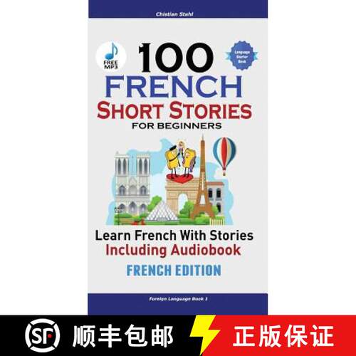 【3-4周达】100 French Short Stories for Beginners Learn French with Stories Including Audiobook: (Eas... [9781732438163]