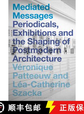 【3-4周达】Mediated Messages: Periodicals, Exhibitions and the Shaping of Postmodern Architecture [9781350170032]