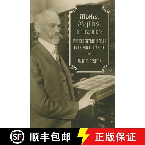 【3-4周达】精装 Moths, Myths, and Mosquitoes: The Eccentric Life of Harrison G. Dyar, Jr. [9780190215255]