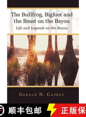 【3-4周达】The Bullfrog, Bigfoot and the Beast on the Bayou: Life and Legends on the Bayou [9781449745226]