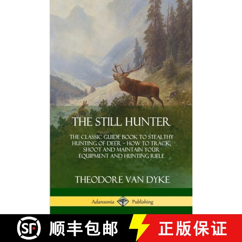 【2-3周达】The Still Hunter: The Classic Guide Book to Stealthy Hunting of Deer; How to Track, Shoot ... [9780359033751]