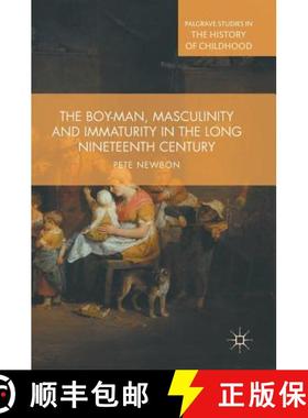 【3-4周达】The Boy-Man, Masculinity and Immaturity in the Long Nineteenth Century [9781137408136]