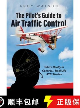 预订 The Pilot's Guide to Air Traffic Control: Who's Really in Control... Real Life ATC Stories [9798985735802]