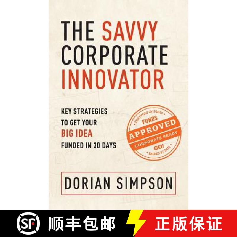 【3-4周达】The Savvy Corporate Innovator: Key Strategies to Get Your Big Idea Funded in 30 Days [9780991220106]