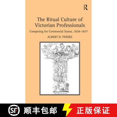 【3-4周达】The Ritual Culture of Victorian Professionals : Competing for Ceremonial Status, 1838-1877 [9781409470465]