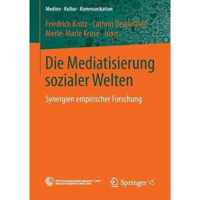 【4周达】Die Mediatisierung sozialer Welten : Synergien empirischer Forschung [9783658040765]