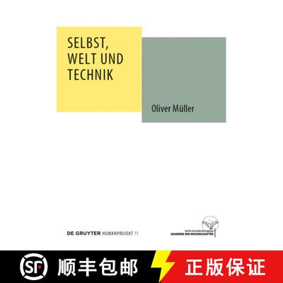 预订 Selbst, Welt und Technik: Eine anthropologische, geistesgeschichtliche und ethische Untersuchung [9783110334784]