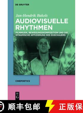【3-4周达】Audiovisuelle Rhythmen: Filmmusik, Bewegungskomposition Und Die Dynamische Affizierung Des... [9783110480108]