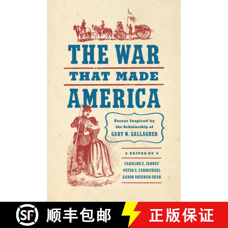 预订 The War That Made America: Essays Inspired by the Scholarship of Gary W. Gallagher [9781469678887]