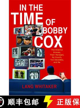 【3-4周达】In the Time of Bobby Cox: The Atlanta Braves, Their Manager, My Couch, Two Decades, and Me [9781439148396]