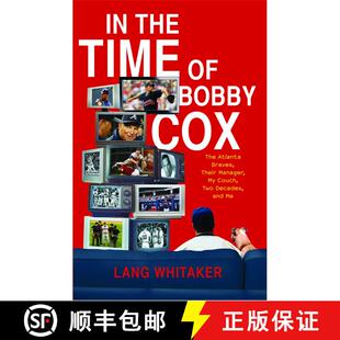 【3-4周达】In the Time of Bobby Cox: The Atlanta Braves, Their Manager, My Couch, Two Decades, and Me [9781439148396]