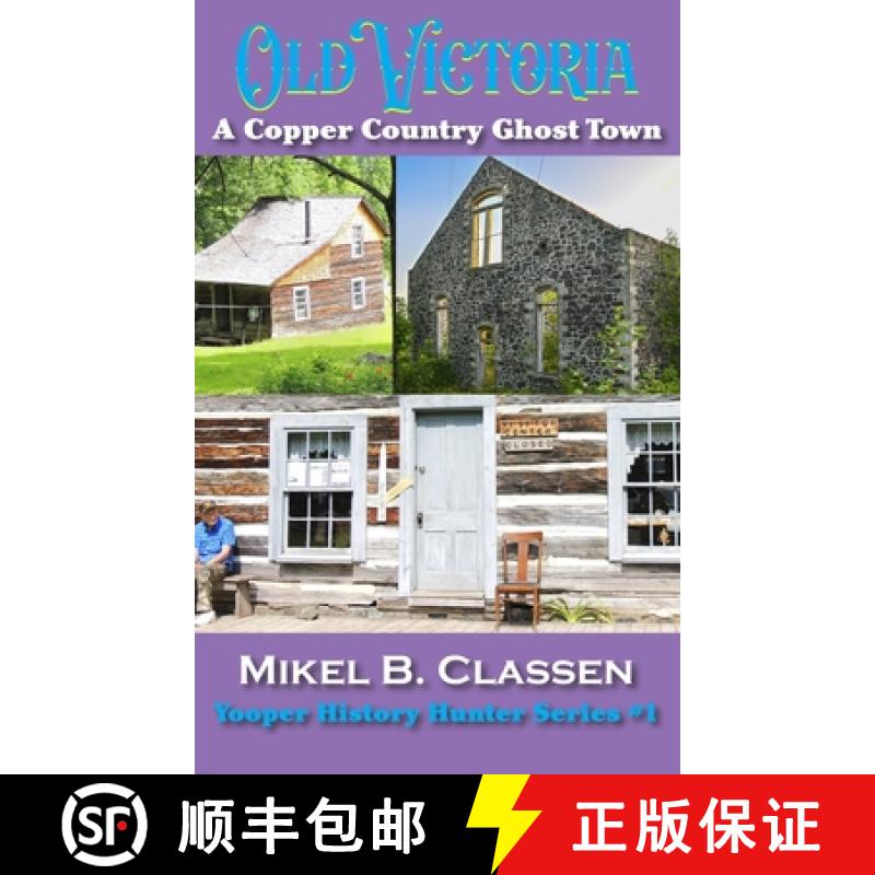 【3-4周达】Old Victoria: A Copper Mining Ghost Town in Ontonagon County Michigan [9781615998203]
