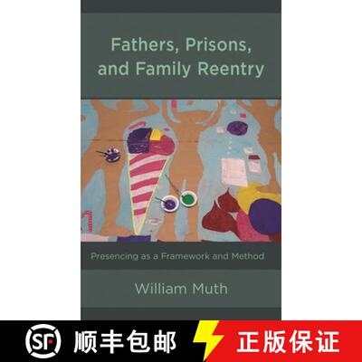 【3-4周达】Fathers, Prisons, and Family Reentry : Presencing as a Framework and Method [9781498547802]